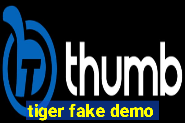 tiger fake demo